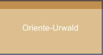 Oriente-Urwald 